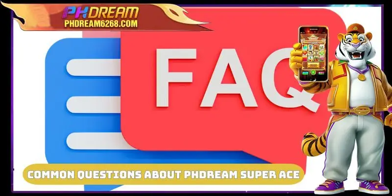Common questions about PHDREAM Super Ace