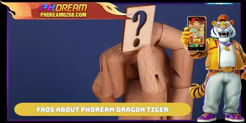 FAQs about PHDREAM Dragon Tiger