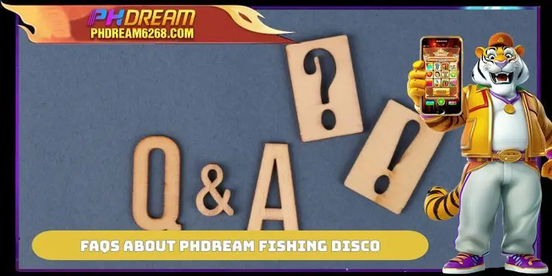 FAQs about PHDREAM Fishing Disco