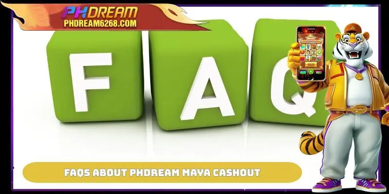 FAQs about PHDREAM Maya Cashout