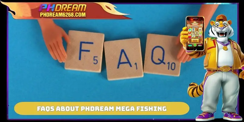 FAQs about PHDREAM Mega Fishing