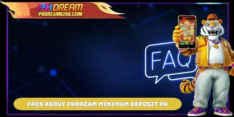 FAQs about PHDREAM Minimum Deposit PH