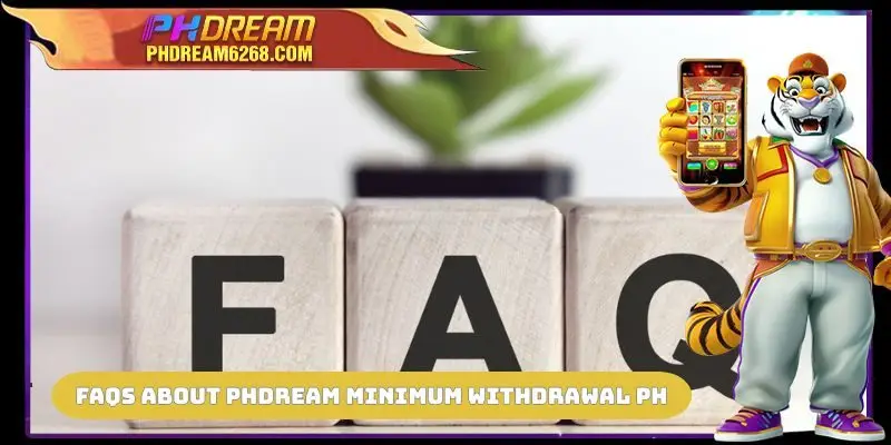 FAQs about PHDREAM Minimum Withdrawal PH