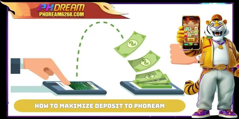 How to maximize Deposit to PHDREAM