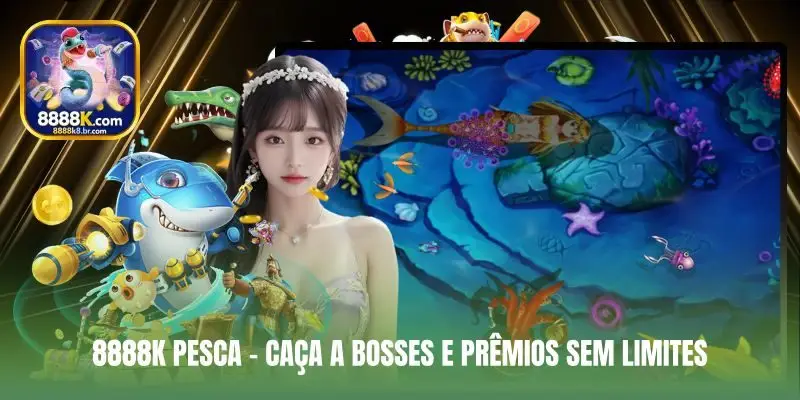 8888K Pesca – Caça a Bosses e Prêmios Sem Limites
