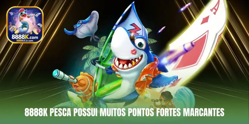 8888K Pesca possui muitos pontos fortes marcantes